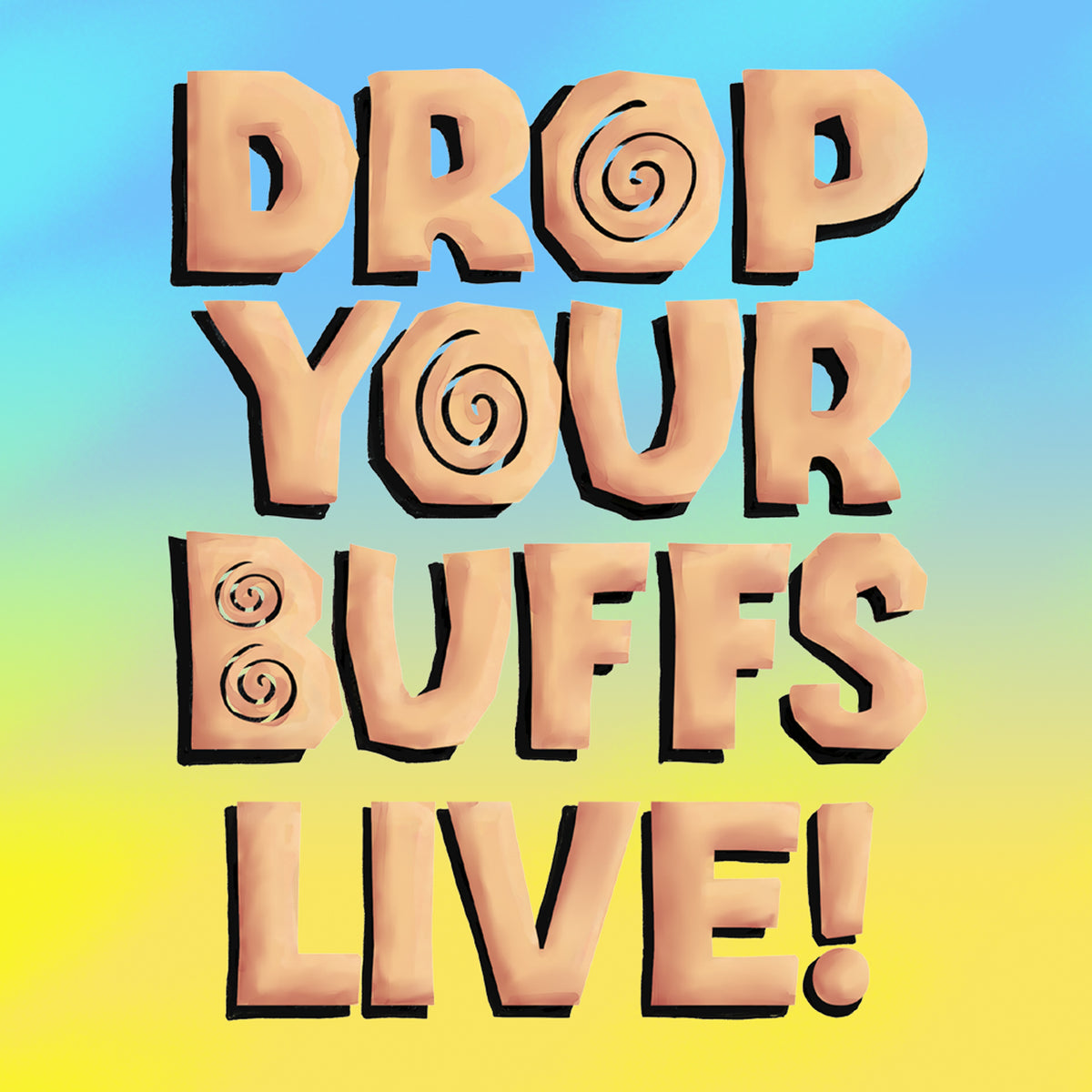 Drop Your Buffs: Live!
